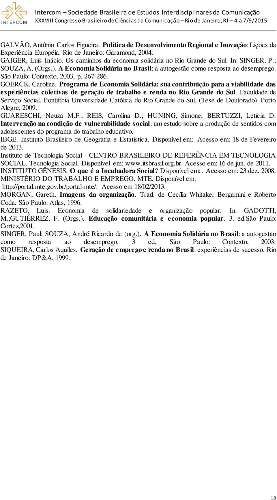 267-286. GOERCK, Caroline. Programa de Economia Solidária: sua contribuição para a viabilidade das experiências coletivas de geração de trabalho e renda no Rio Grande do Sul.