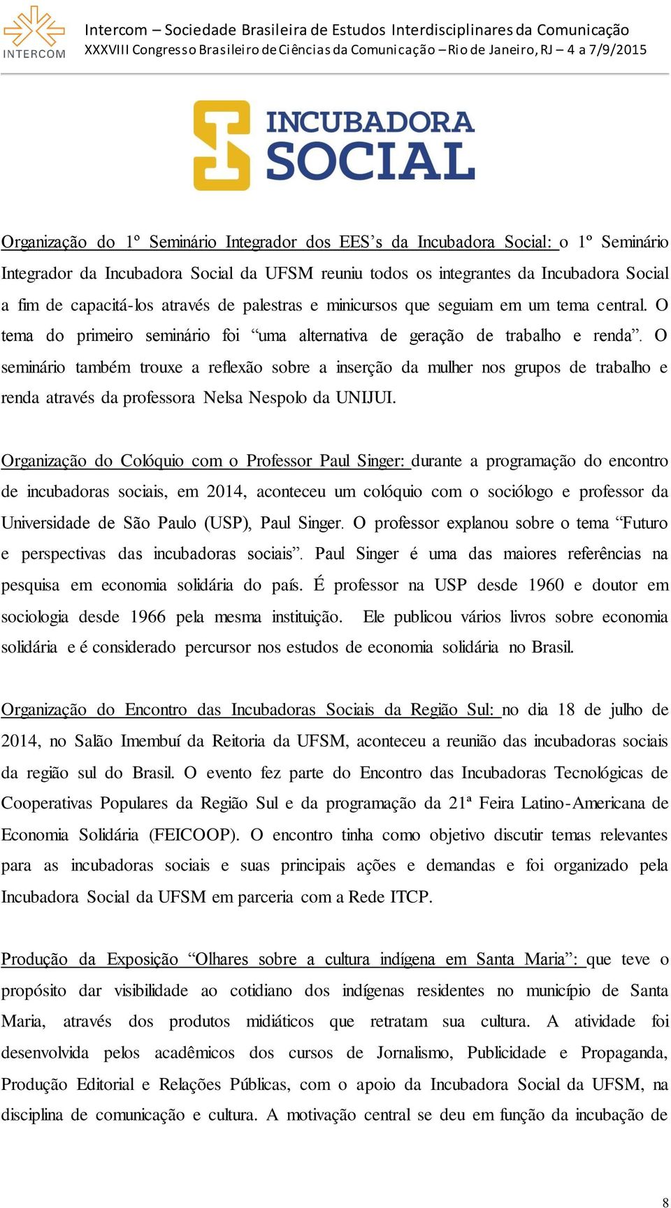 O seminário também trouxe a reflexão sobre a inserção da mulher nos grupos de trabalho e renda através da professora Nelsa Nespolo da UNIJUI.