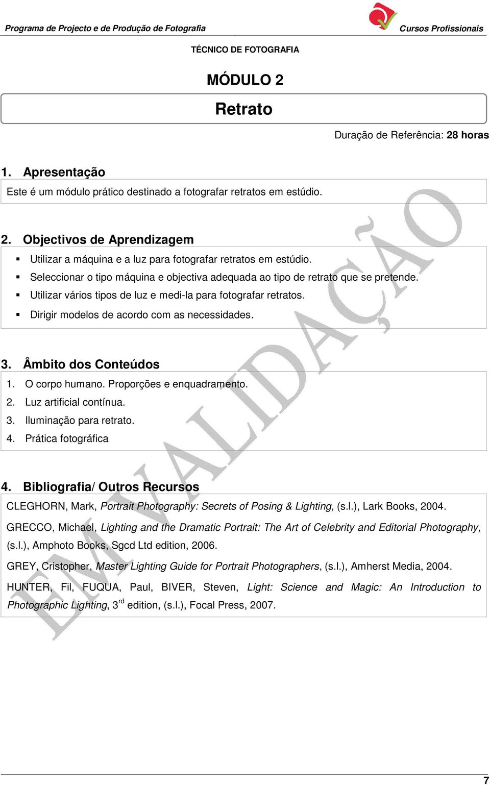 O corpo humano. Proporções e enquadramento. 2. Luz artificial contínua. 3. Iluminação para retrato. 4. Prática fotográfica 4.