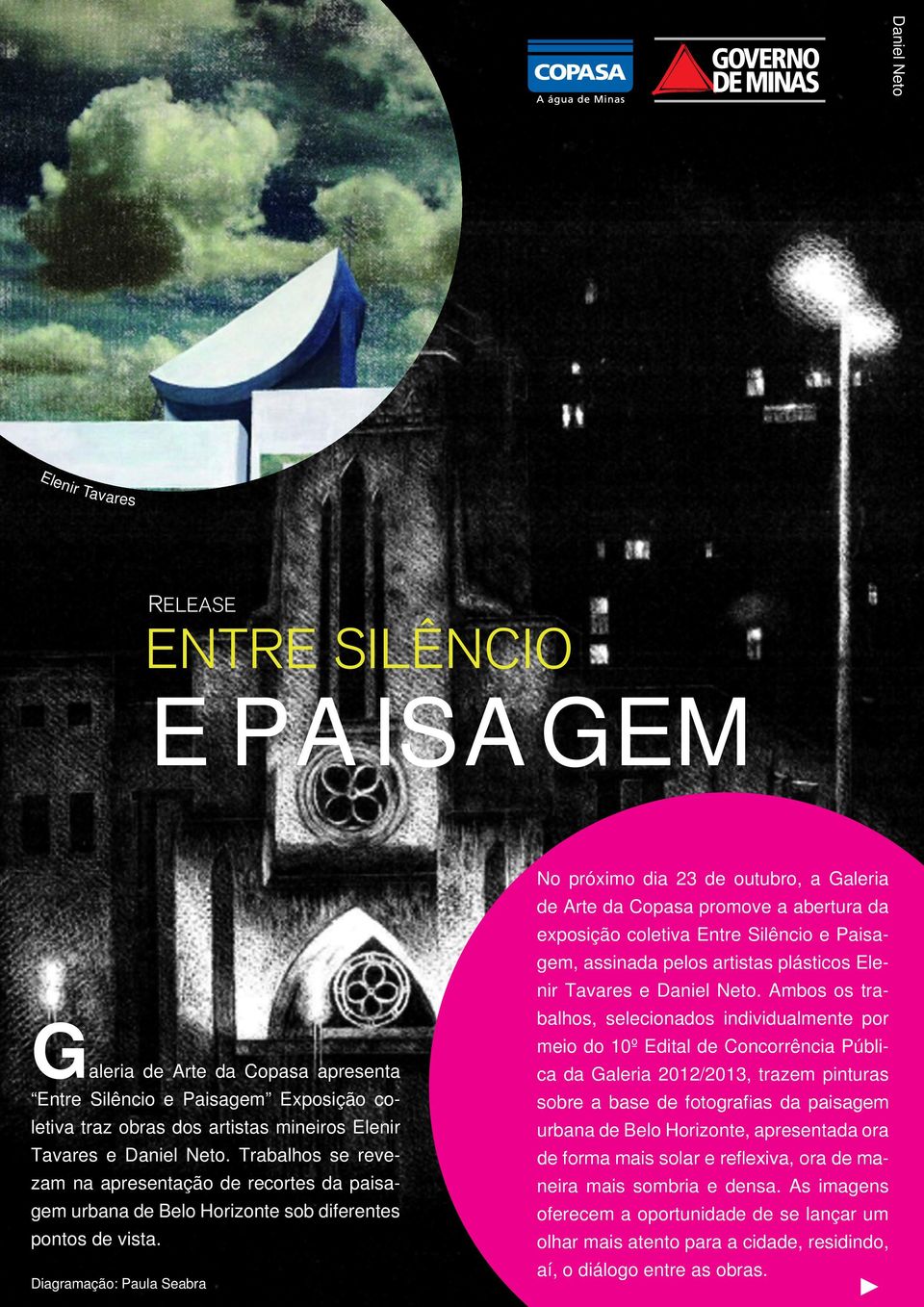 Diagramação: Paula Seabra No próximo dia 23 de outubro, a Galeria de Arte da Copasa promove a abertura da exposição coletiva Entre Silêncio e Paisagem, assinada pelos artistas plásticos Elenir