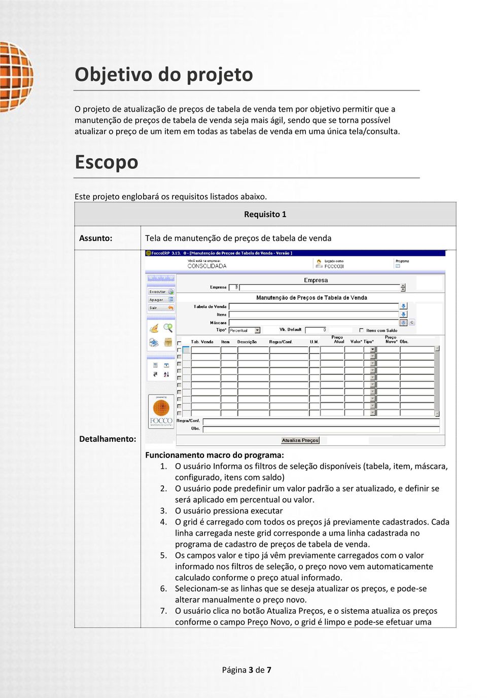 Requisito 1 Assunto: Tela de manutenção de preços de tabela de venda Detalhamento: Funcionamento macro do programa: 1.