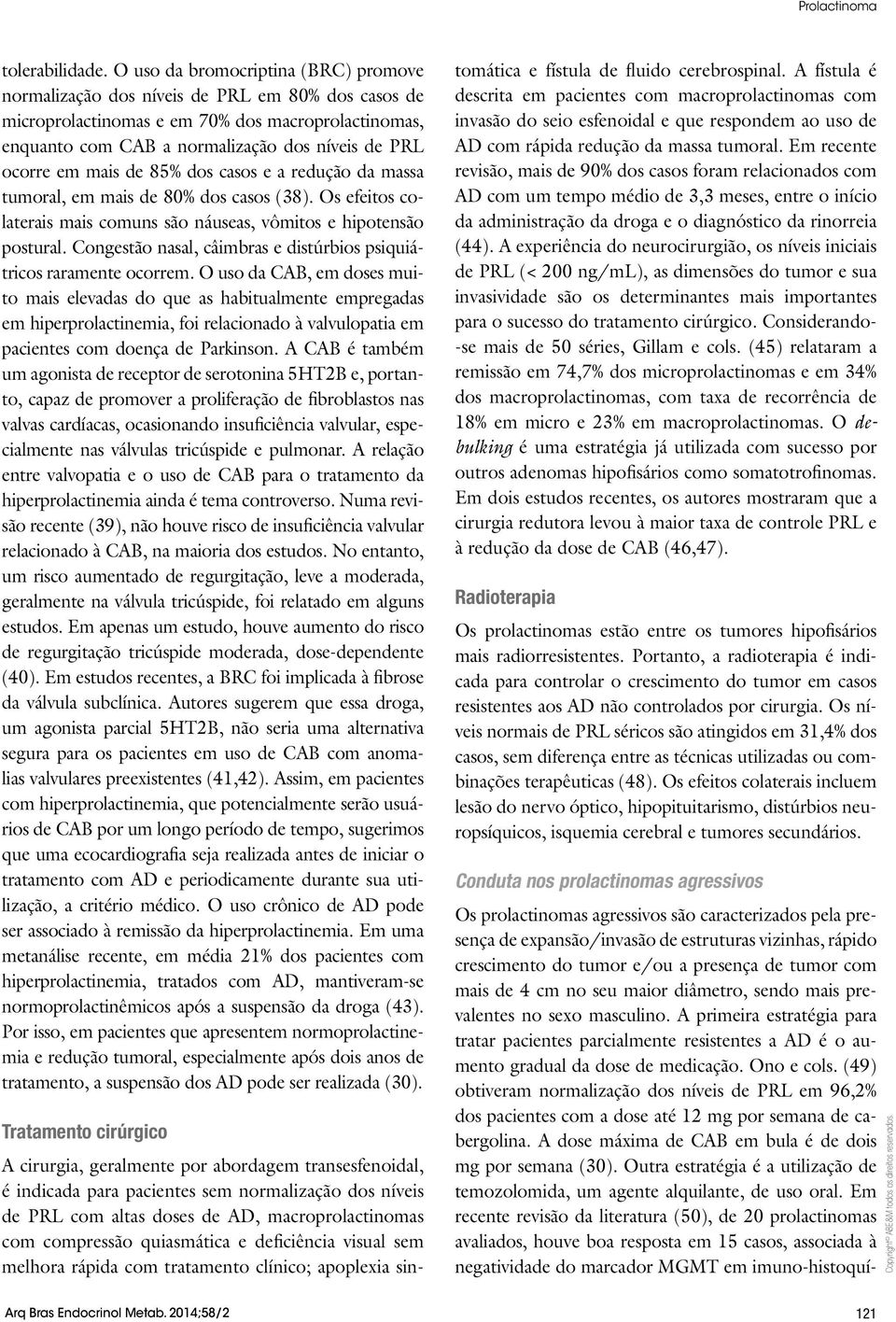 mais de 85% dos casos e a redução da massa tumoral, em mais de 80% dos casos (38). Os efeitos colaterais mais comuns são náuseas, vômitos e hipotensão postural.