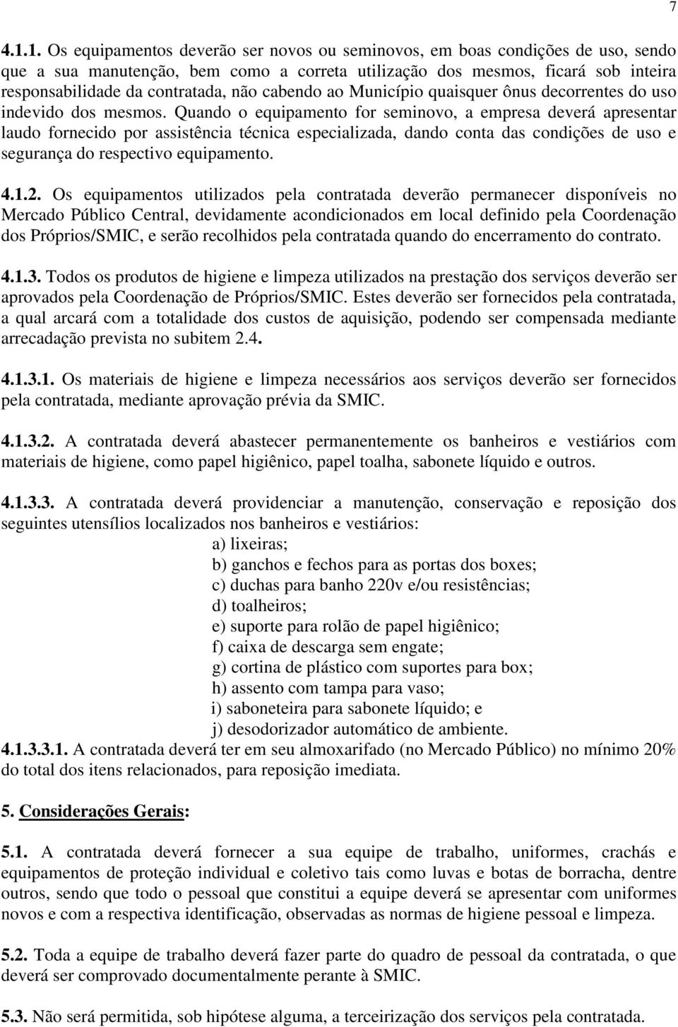 não cabendo ao Município quaisquer ônus decorrentes do uso indevido dos mesmos.