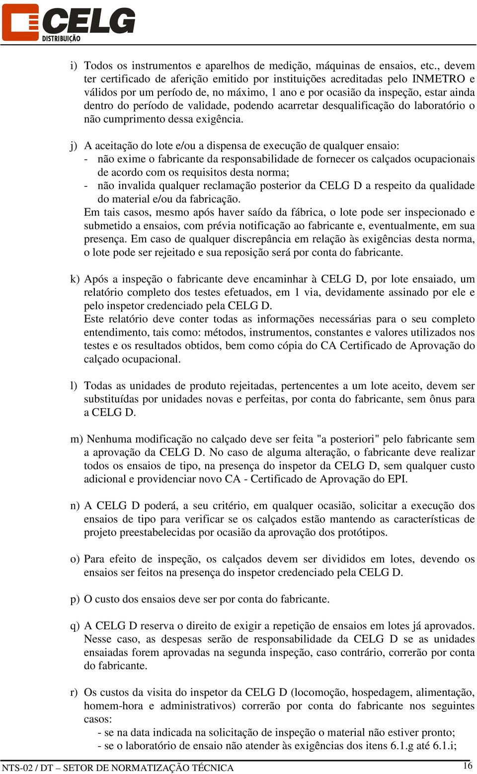 validade, podendo acarretar desqualificação do laboratório o não cumprimento dessa exigência.