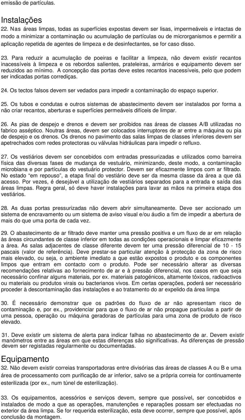 repetida de agentes de limpeza e de desinfectantes, se for caso disso. 23.