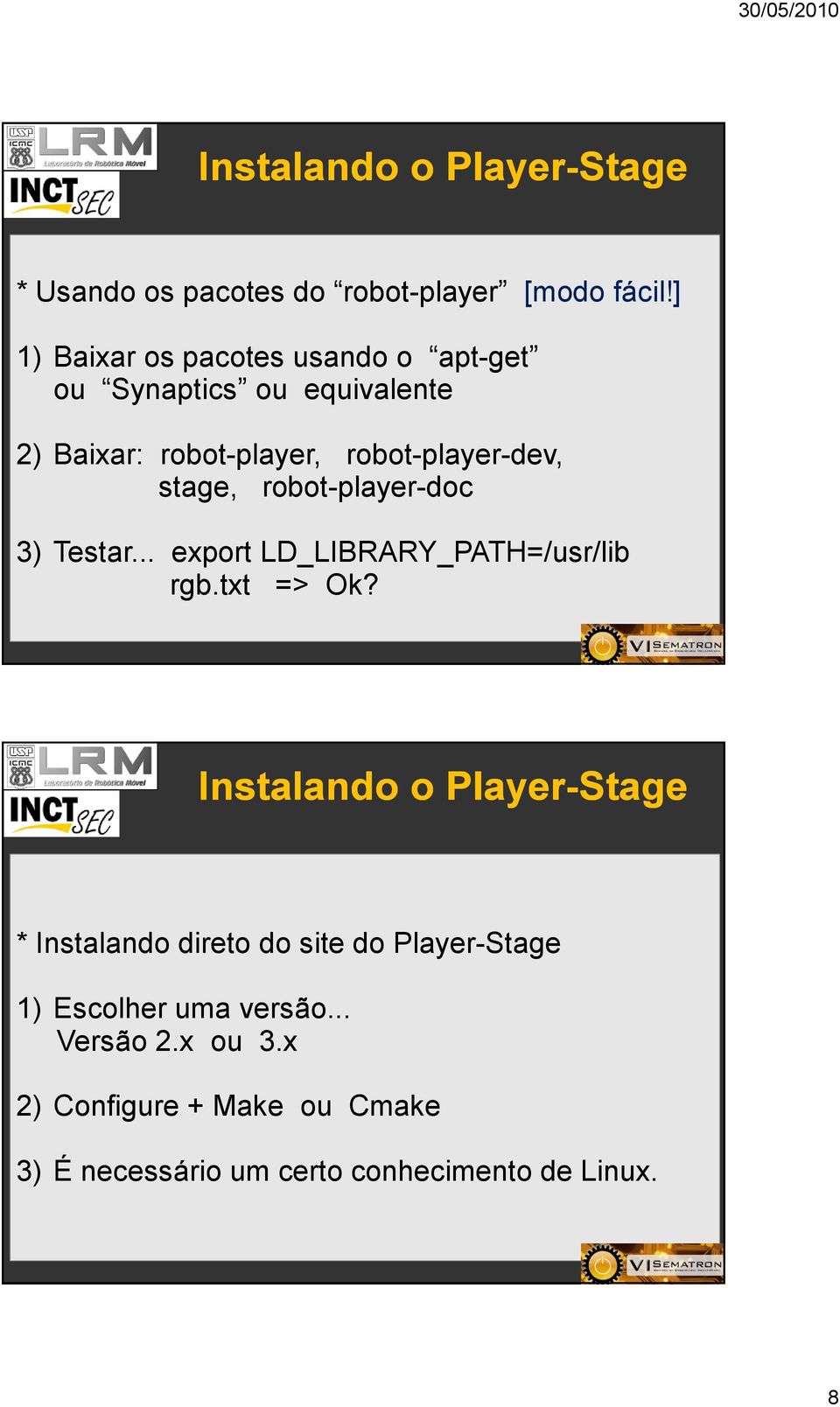 robot-player-doc 3) Testar... export LD_LIBRARY_PATH=/usr/lib rgb.txt => Ok?