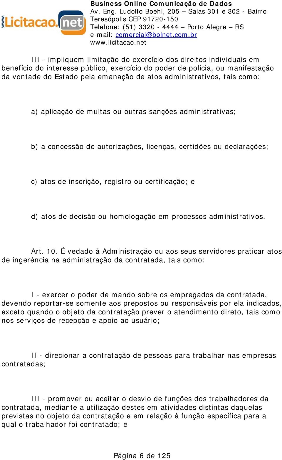 certificação; e d) atos de decisão ou homologação em processos administrativos. Art. 10.