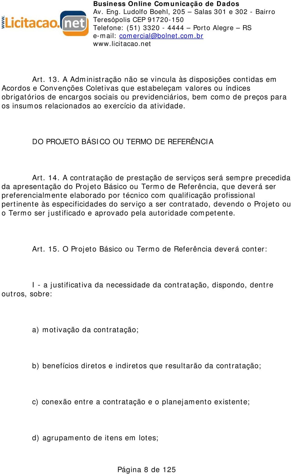 para os insumos relacionados ao exercício da atividade. DO PROJETO BÁSICO OU TERMO DE REFERÊNCIA Art. 14.