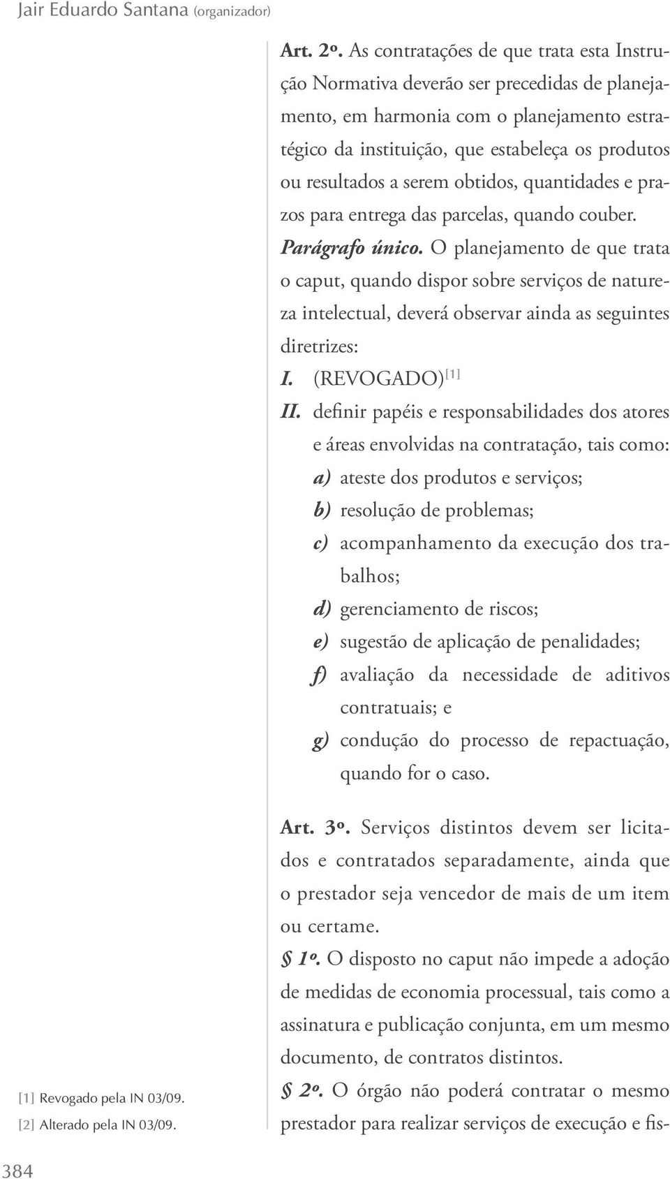 serem obtidos, quantidades e prazos para entrega das parcelas, quando couber. Parágrafo único.