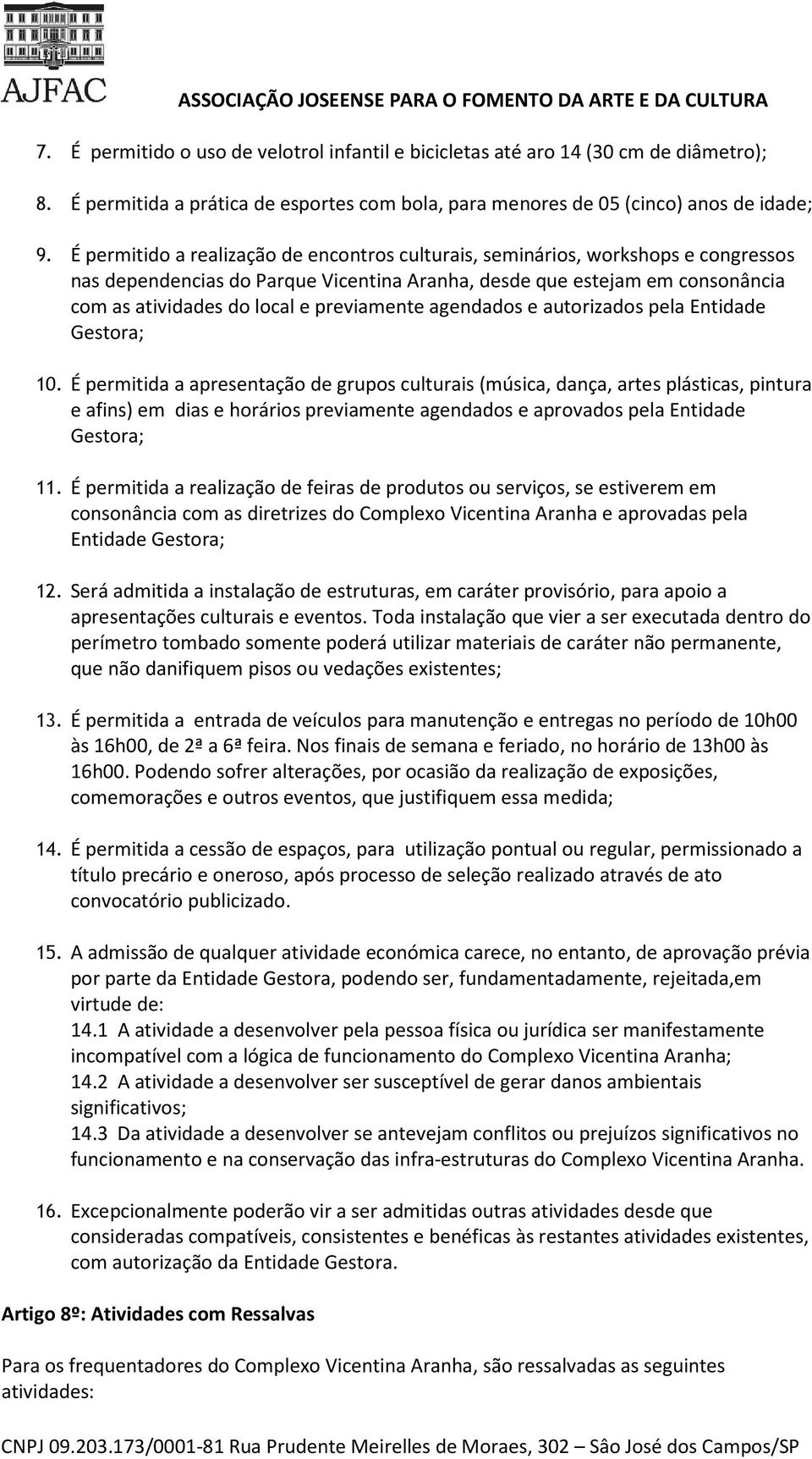 previamente agendados e autorizados pela Entidade Gestora; 10.