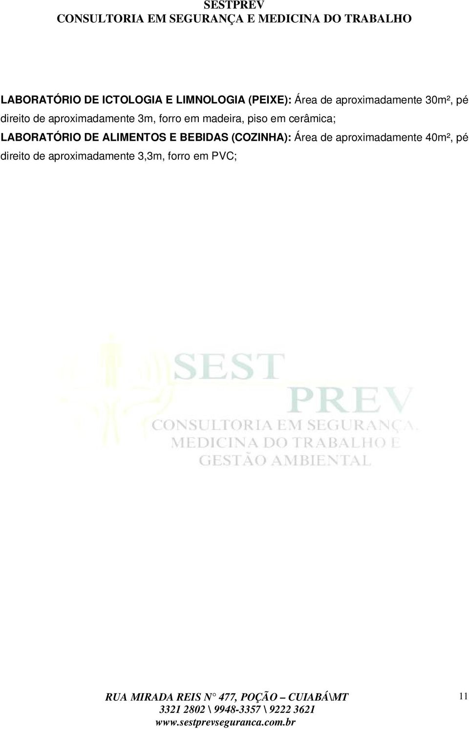 LABORATÓRIO DE ALIMENTOS E BEBIDAS (COZINHA): Área de aproximadamente 40m², pé direito de