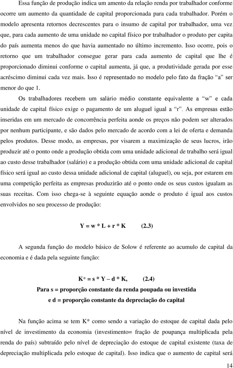 aumenta menos do que havia aumentado no último incremento.