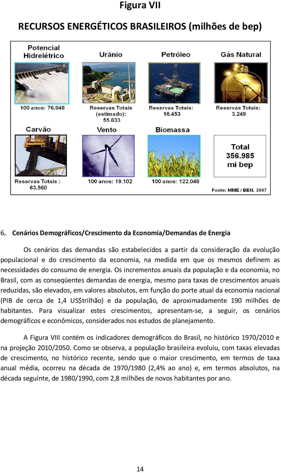 em que os mesmos definem as necessidades do consumo de energia.