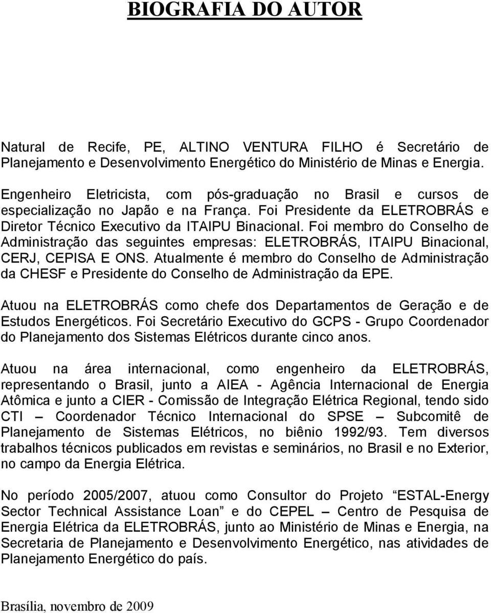 Foi membro do Conselho de Administração das seguintes empresas: ELETROBRÁS, ITAIPU Binacional, CERJ, CEPISA E ONS.