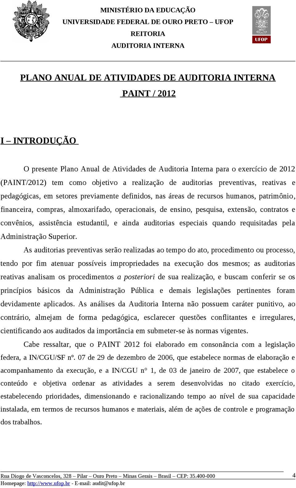 contratos e convênios, assistência estudantil, e ainda auditorias especiais quando requisitadas pela Administração Superior.