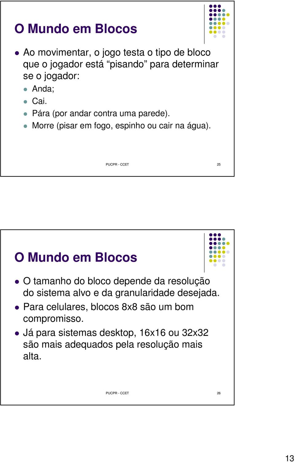 PUCPR - CCET 5 O Mundo em Blocos O tamanho do bloco depende da resolução do sistema alvo e da granularidade desejada.