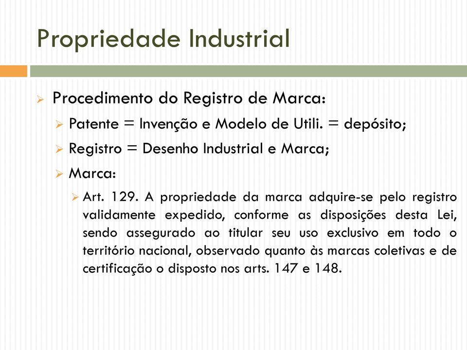 A propriedade da marca adquire-se pelo registro validamente expedido, conforme as disposições desta