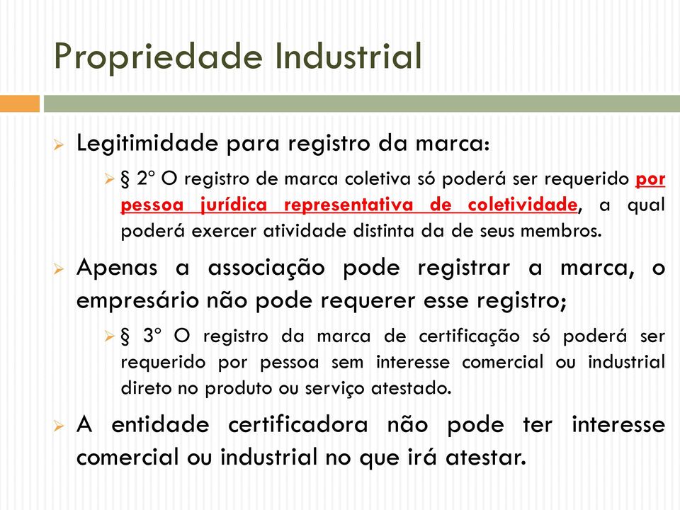 Apenas a associação pode registrar a marca, o empresário não pode requerer esse registro; 3º O registro da marca de certificação só