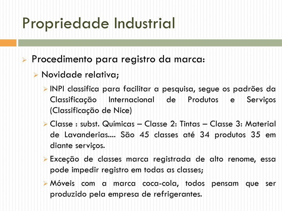 Químicas Classe 2: Tintas Classe 3: Material de Lavanderias... São 45 classes até 34 produtos 35 em diante serviços.