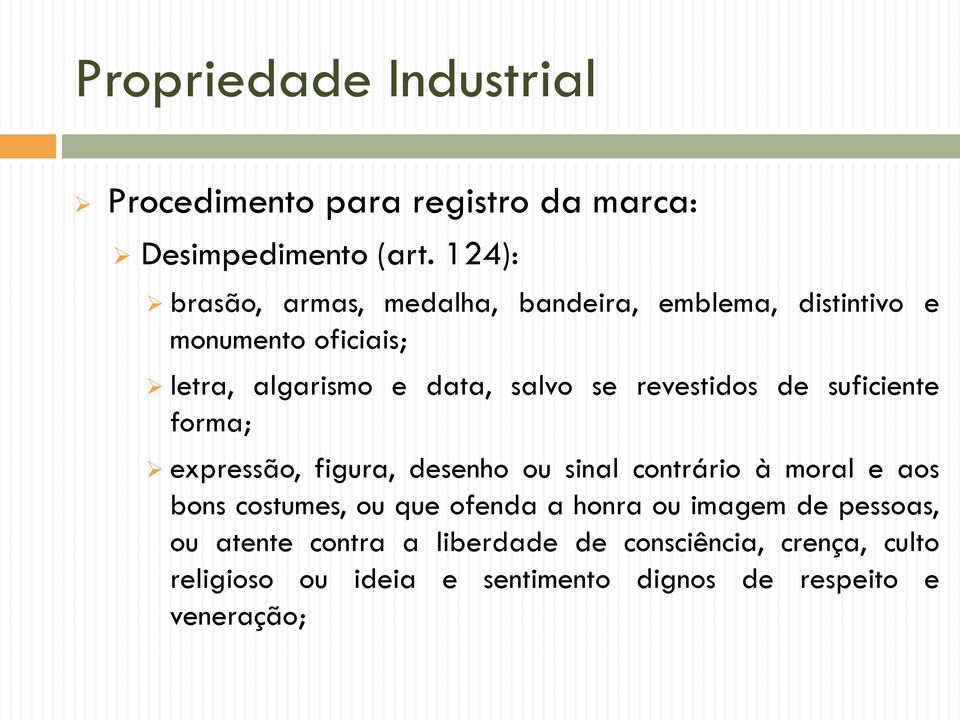 salvo se revestidos de suficiente forma; expressão, figura, desenho ou sinal contrário à moral e aos bons