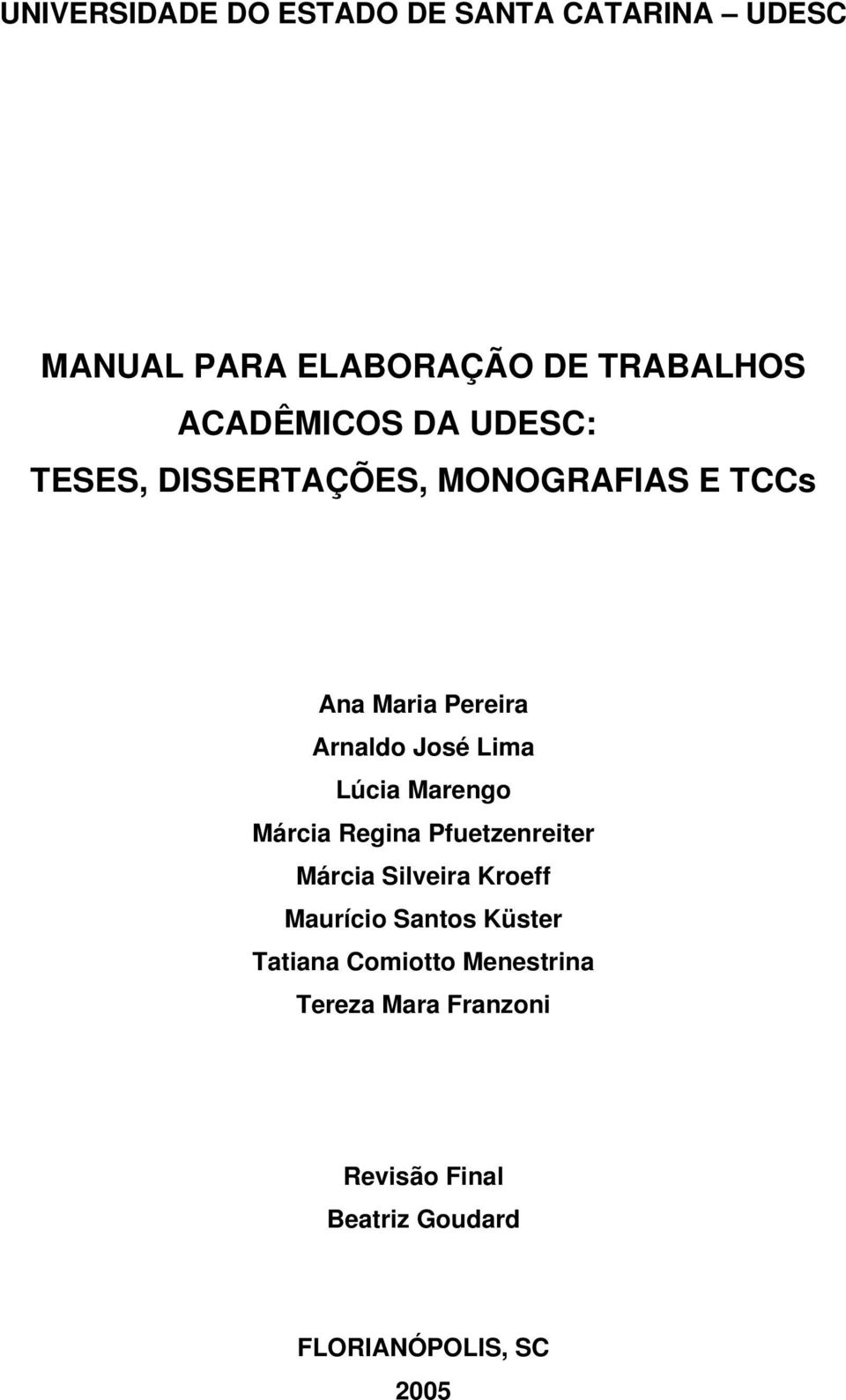 Lima Lúcia Marengo Márcia Regina Pfuetzenreiter Márcia Silveira Kroeff Maurício Santos