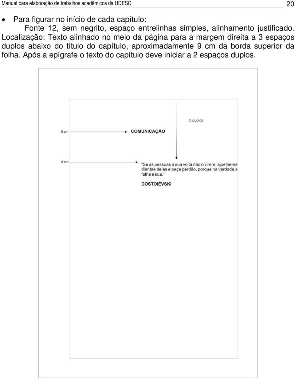 Localização: Texto alinhado no meio da página para a margem direita a 3 espaços duplos abaixo do