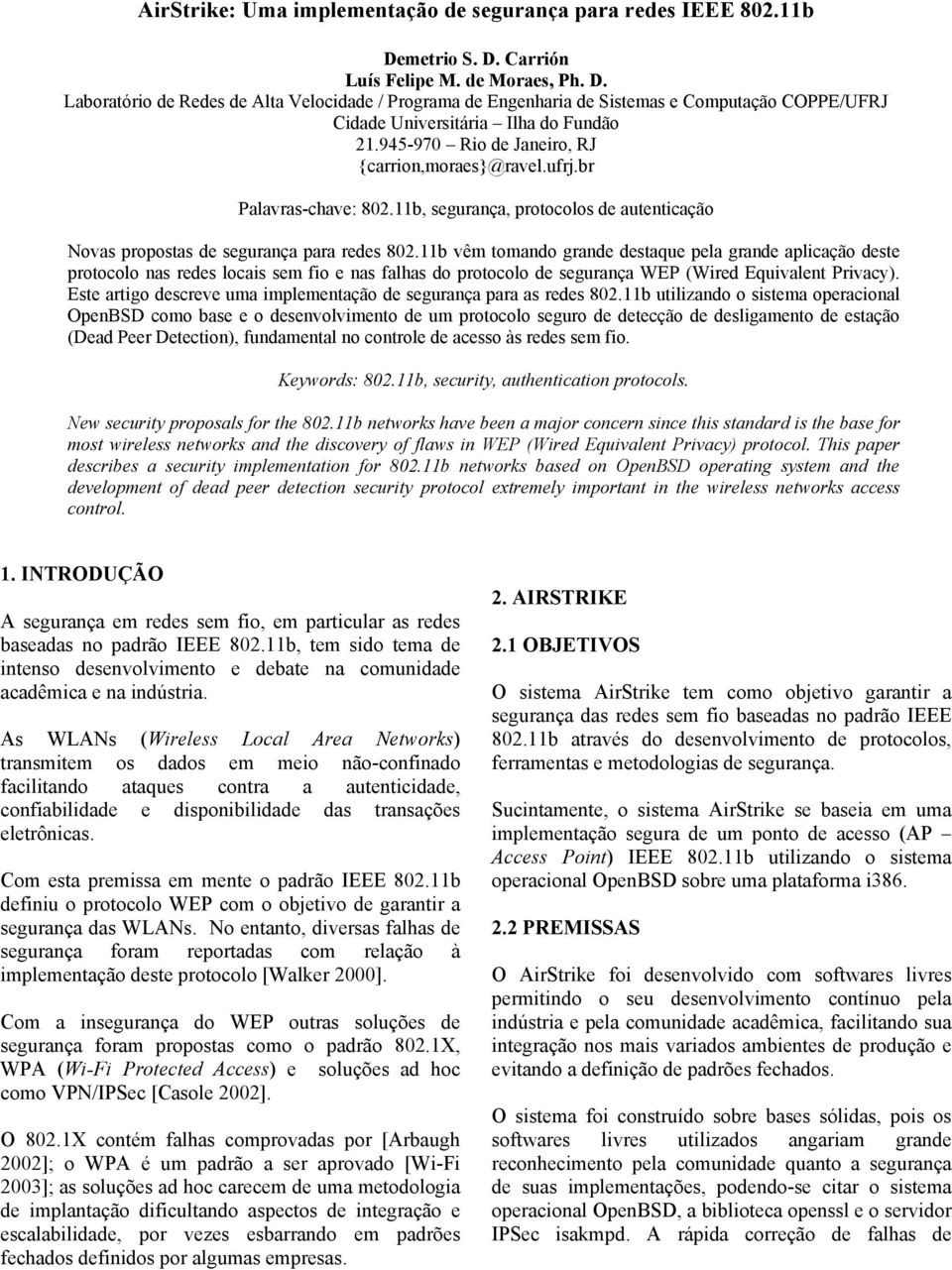 945-970 Rio de Janeiro, RJ {carrion,moraes}@ravel.ufrj.br Palavras-chave: 802.11b, segurança, protocolos de autenticação Novas propostas de segurança para redes 802.