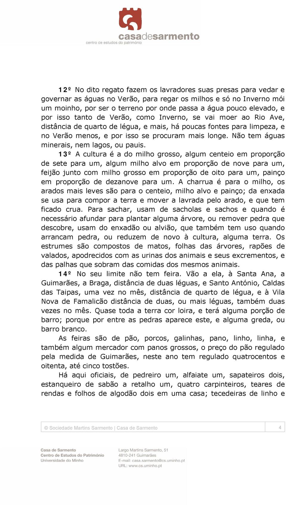 Não tem águas minerais, nem lagos, ou pauis.