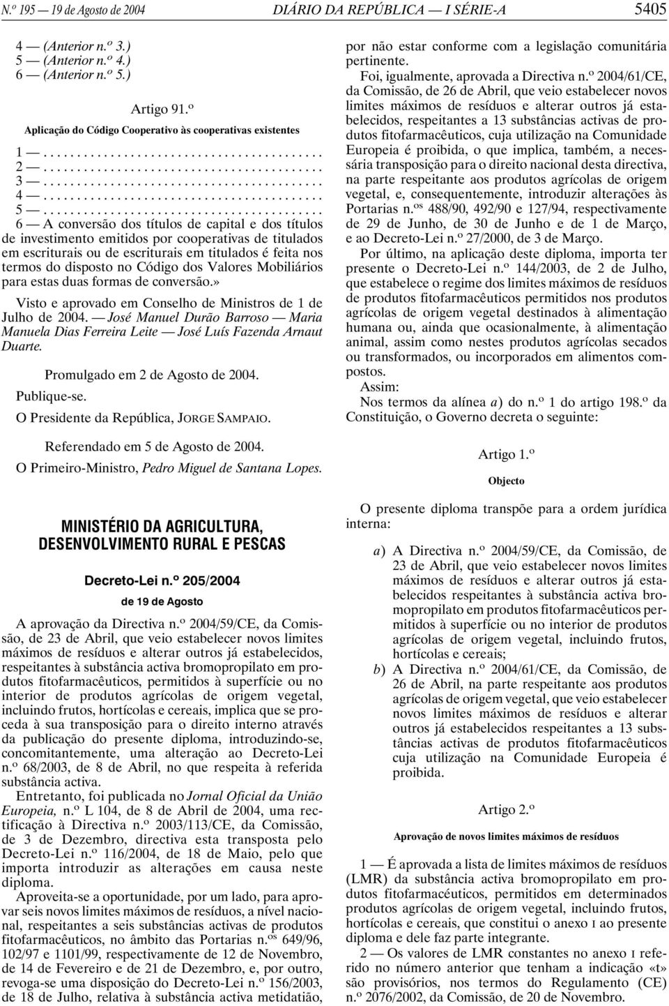 .. 6 A conversão dos títulos de capital e dos títulos de investimento emitidos por cooperativas de titulados em escriturais ou de escriturais em titulados é feita nos termos do disposto no Código dos