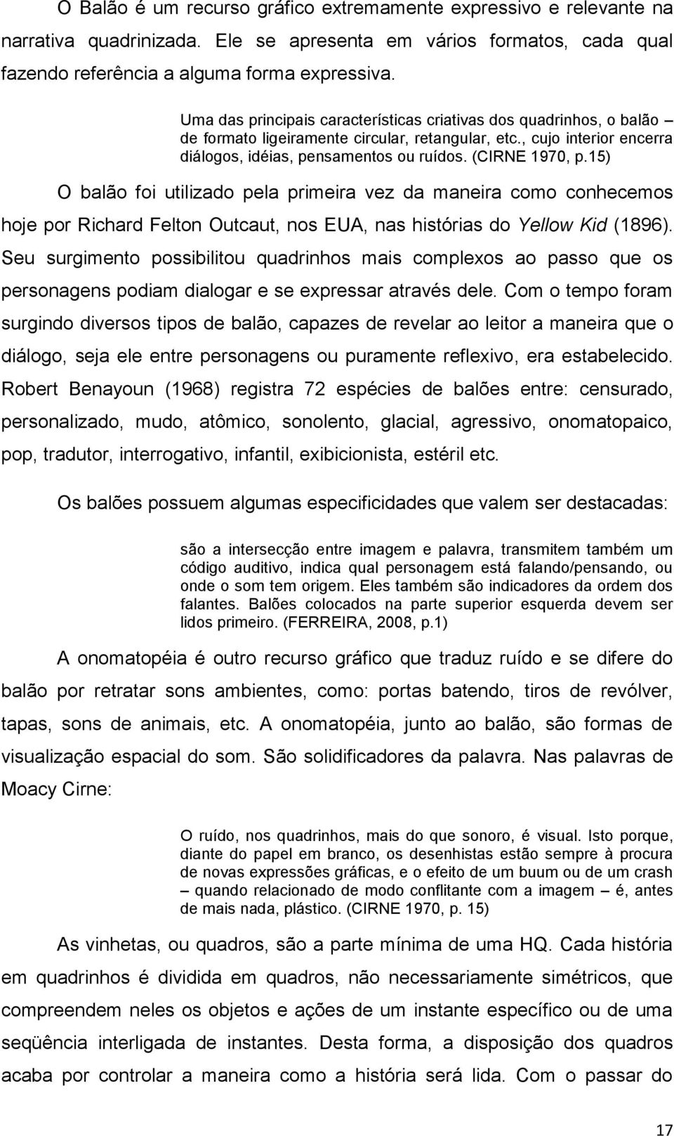 15) O balão foi utilizado pela primeira vez da maneira como conhecemos hoje por Richard Felton Outcaut, nos EUA, nas hist rias do Yellow Kid (1896).