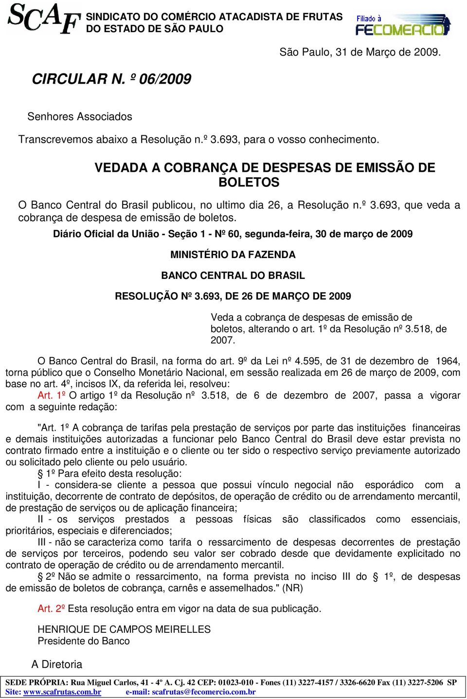 Diári Oficial da Uniã - Seçã 1 - Nº 60, segunda-feira, 30 de març de 2009 MINISTÉRIO DA FAZENDA BANCO CENTRAL DO BRASIL RESOLUÇÃO Nº 3.