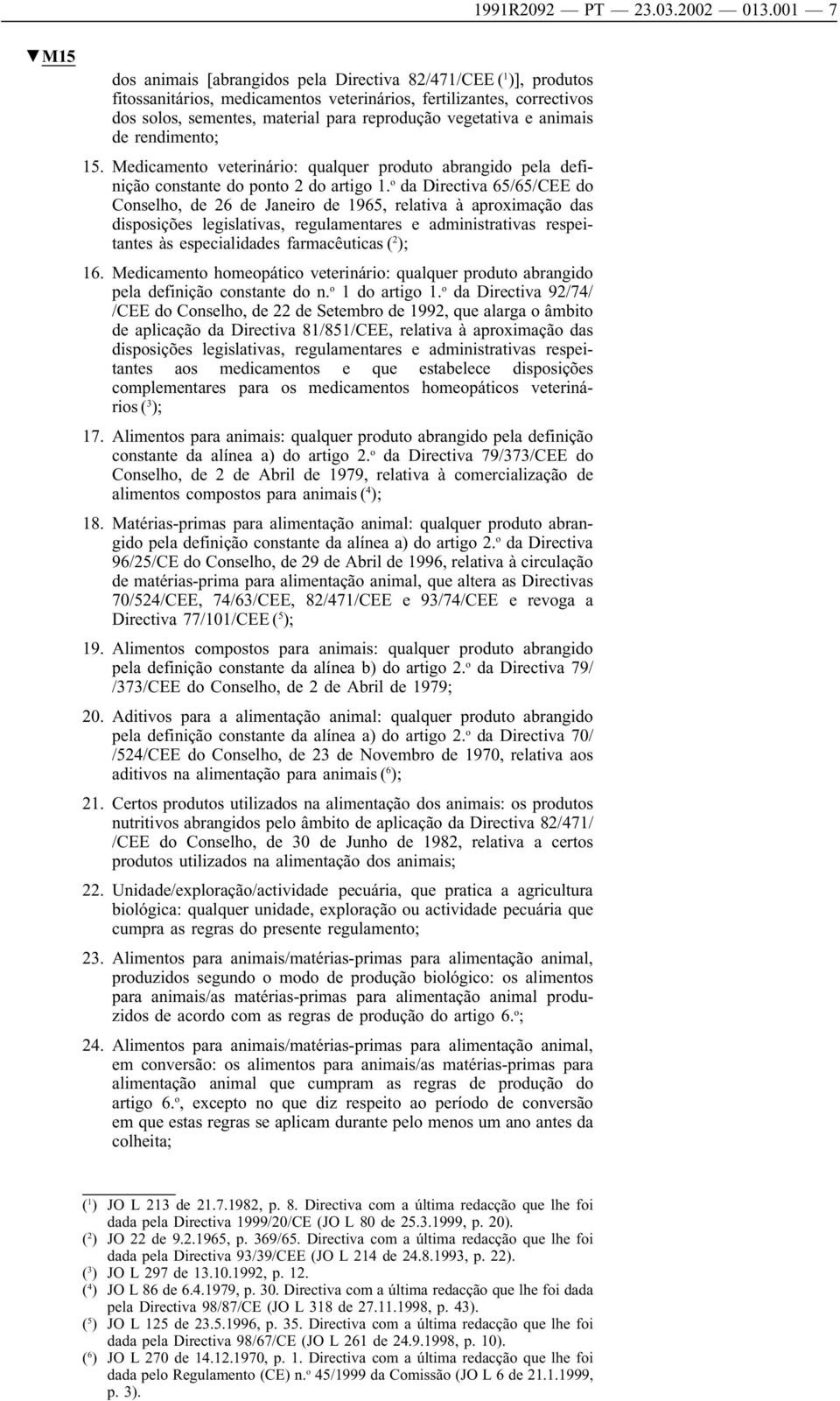 o da Directiva 65/65/CEE do Conselho, de 26 de Janeiro de 1965, relativa à aproximação das disposições legislativas, regulamentares e administrativas respeitantes às especialidades farmacêuticas ( 2