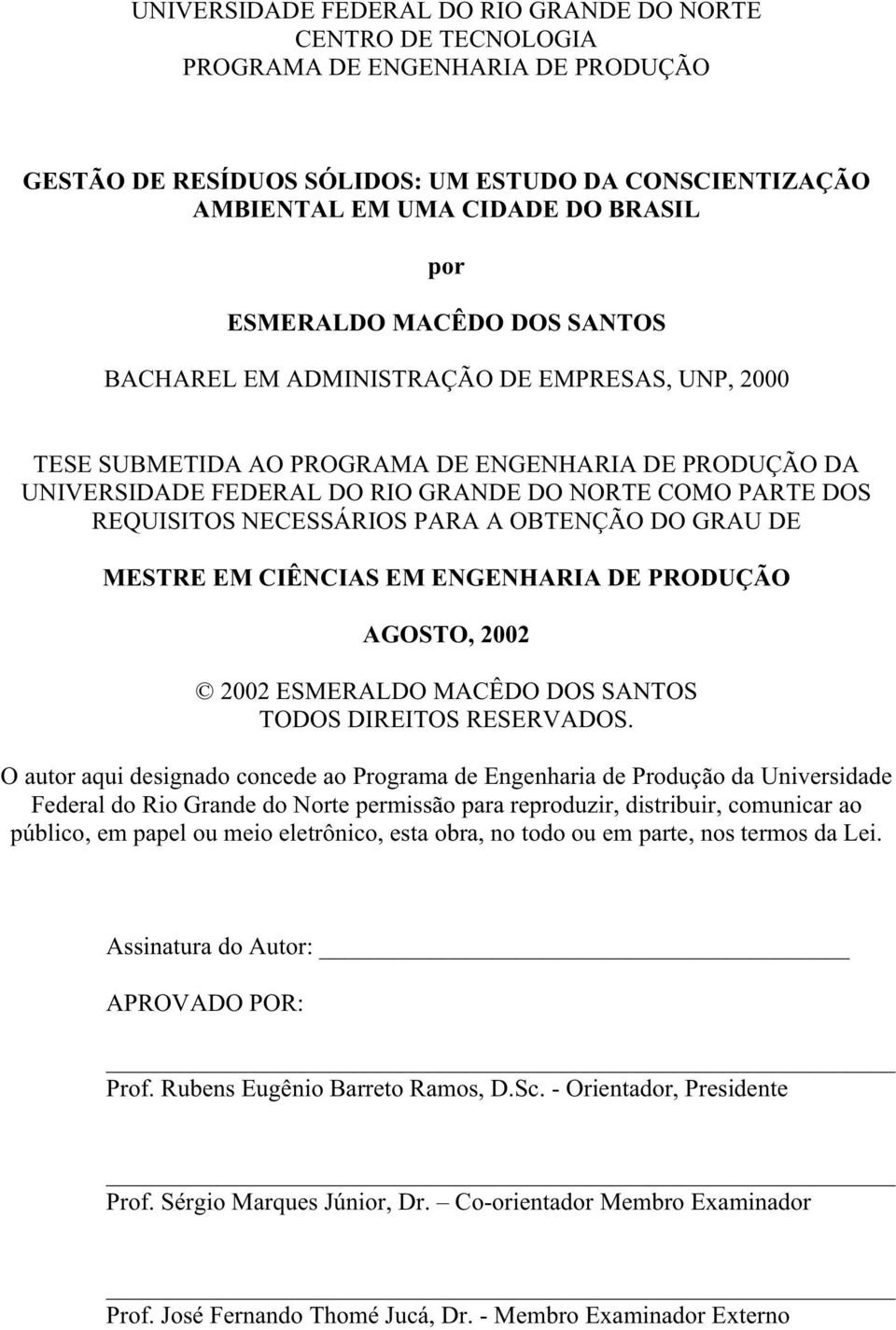 REQUISITOS NECESSÁRIOS PARA A OBTENÇÃO DO GRAU DE MESTRE EM CIÊNCIAS EM ENGENHARIA DE PRODUÇÃO AGOSTO, 2002 2002 ESMERALDO MACÊDO DOS SANTOS TODOS DIREITOS RESERVADOS.