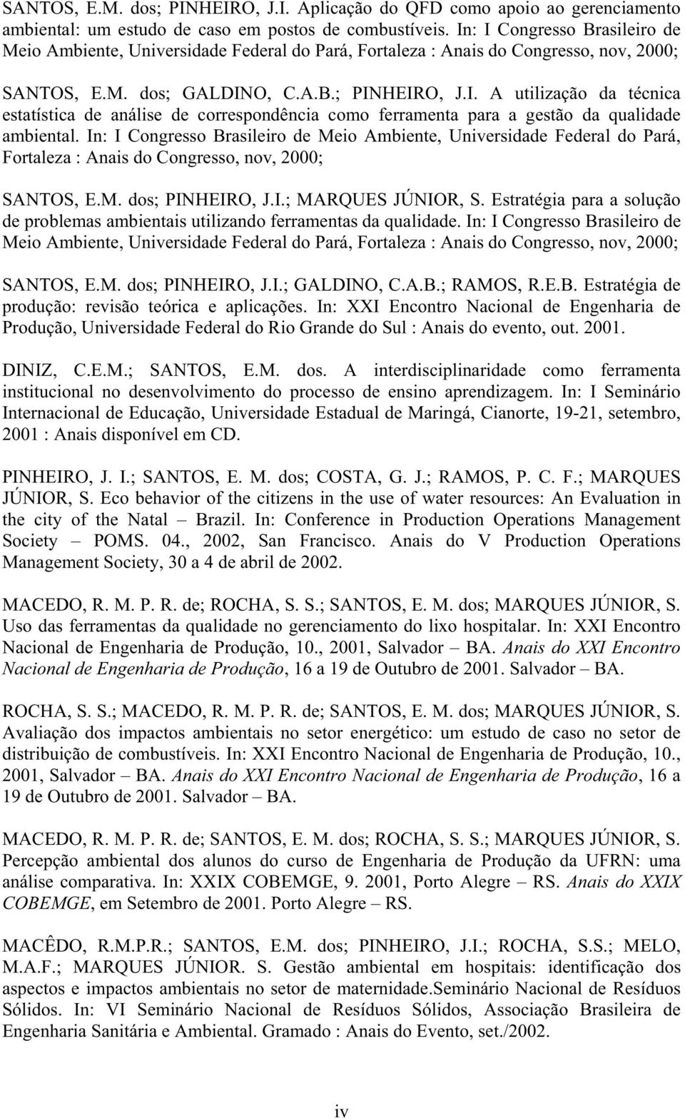 In: I Congresso Brasileiro de Meio Ambiente, Universidade Federal do Pará, Fortaleza : Anais do Congresso, nov, 2000; SANTOS, E.M. dos; PINHEIRO, J.I.; MARQUES JÚNIOR, S.
