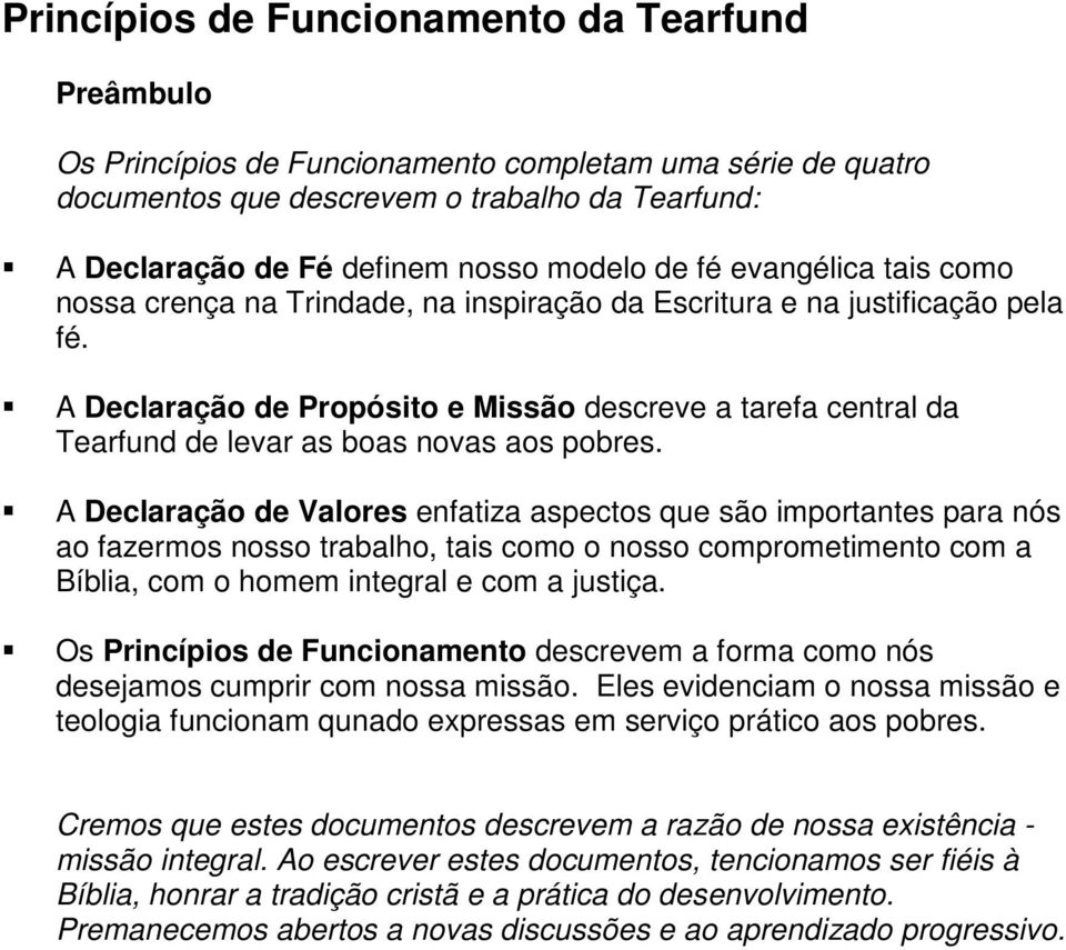 A Declaração de Propósito e Missão descreve a tarefa central da Tearfund de levar as boas novas aos pobres.