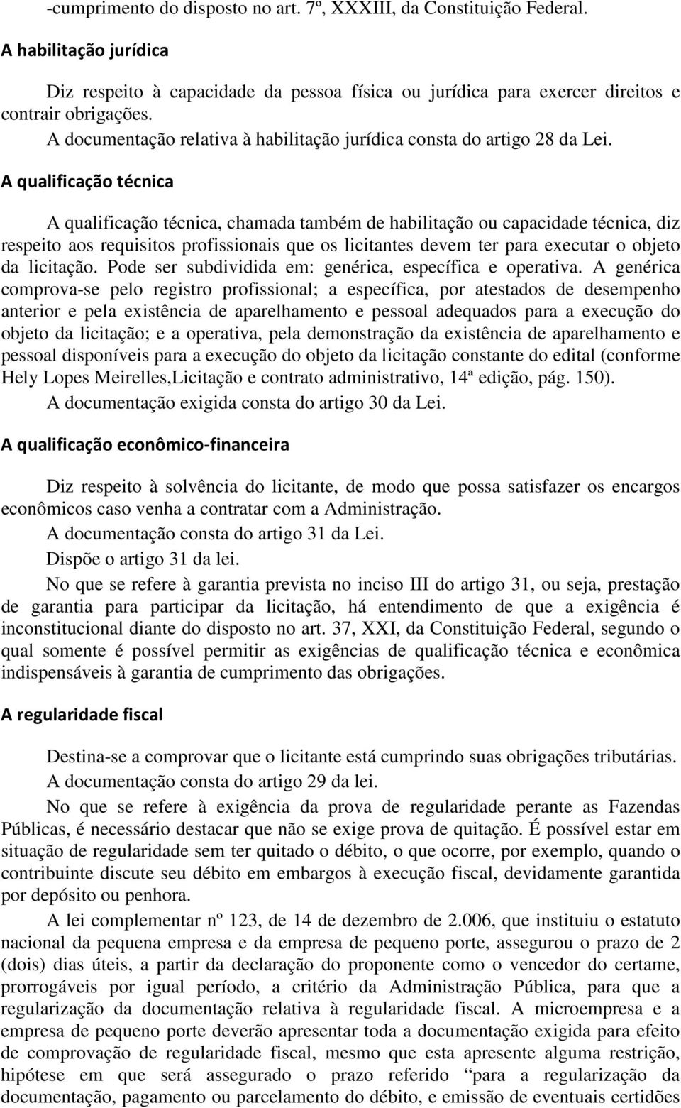 A qualificação técnica A qualificação técnica, chamada também de habilitação ou capacidade técnica, diz respeito aos requisitos profissionais que os licitantes devem ter para executar o objeto da