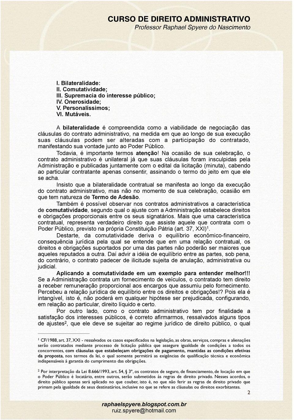 participação do contratado, manifestando sua vontade junto ao Poder Público. Todavia, é importante termos atenção!