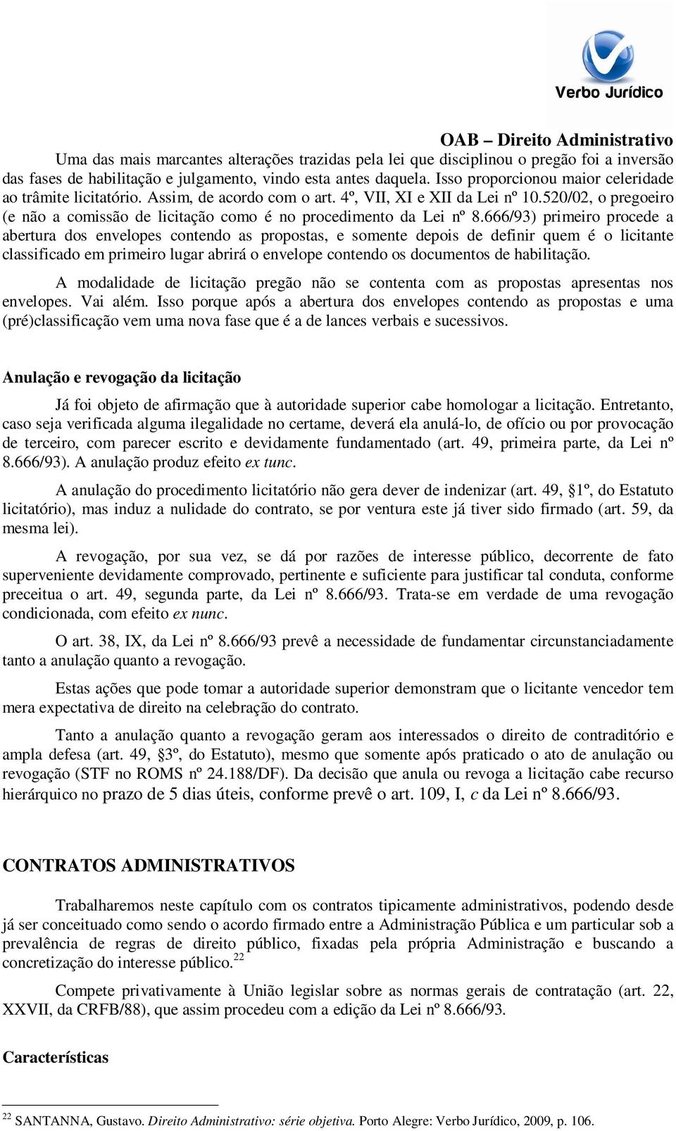 520/02, o pregoeiro (e não a comissão de licitação como é no procedimento da Lei nº 8.