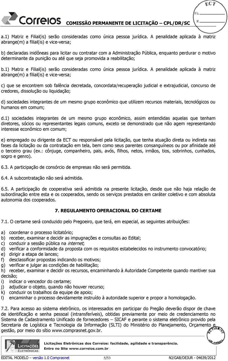 ou até que seja promovida a reabilitação; b.1) Matriz e Filial(is) serão consideradas como única pessoa jurídica.