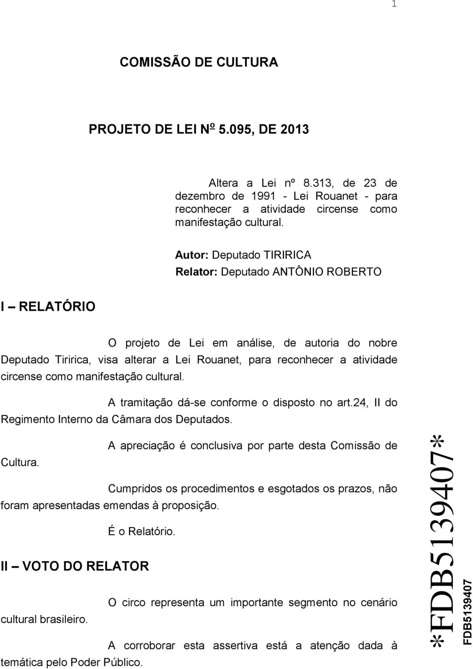 circense como manifestação cultural. A tramitação dá-se conforme o disposto no art.24, II do Regimento Interno da Câmara dos Deputados. Cultura.