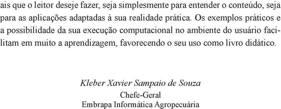 Os exemplos práticos e a possibilidade da sua execução computacional no ambiente do usuário