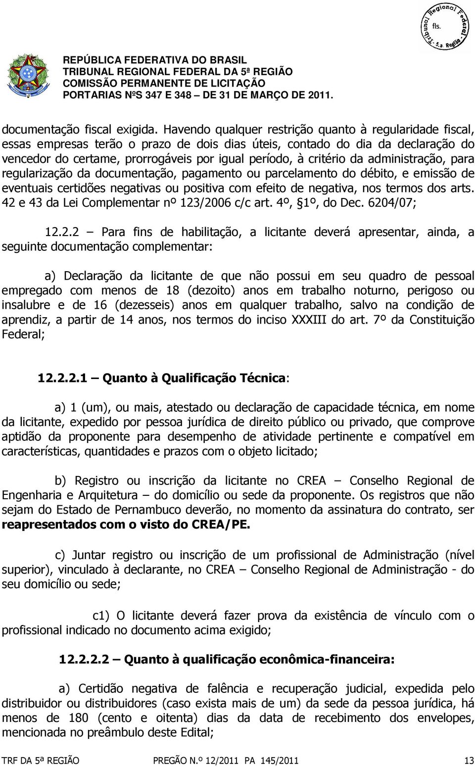 critério da administração, para regularização da documentação, pagamento ou parcelamento do débito, e emissão de eventuais certidões negativas ou positiva com efeito de negativa, nos termos dos arts.