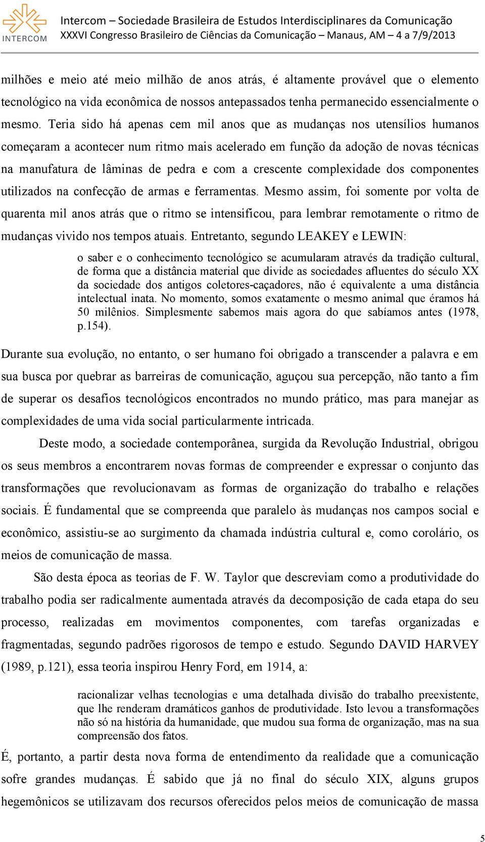 crescente complexidade dos componentes utilizados na confecção de armas e ferramentas.