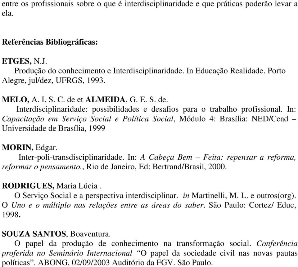In: Capacitação em Serviço Social e Política Social, Módulo 4: Brasília: NED/Cead Universidade de Brasília, 1999 MORIN, Edgar. Inter-poli-transdisciplinaridade.