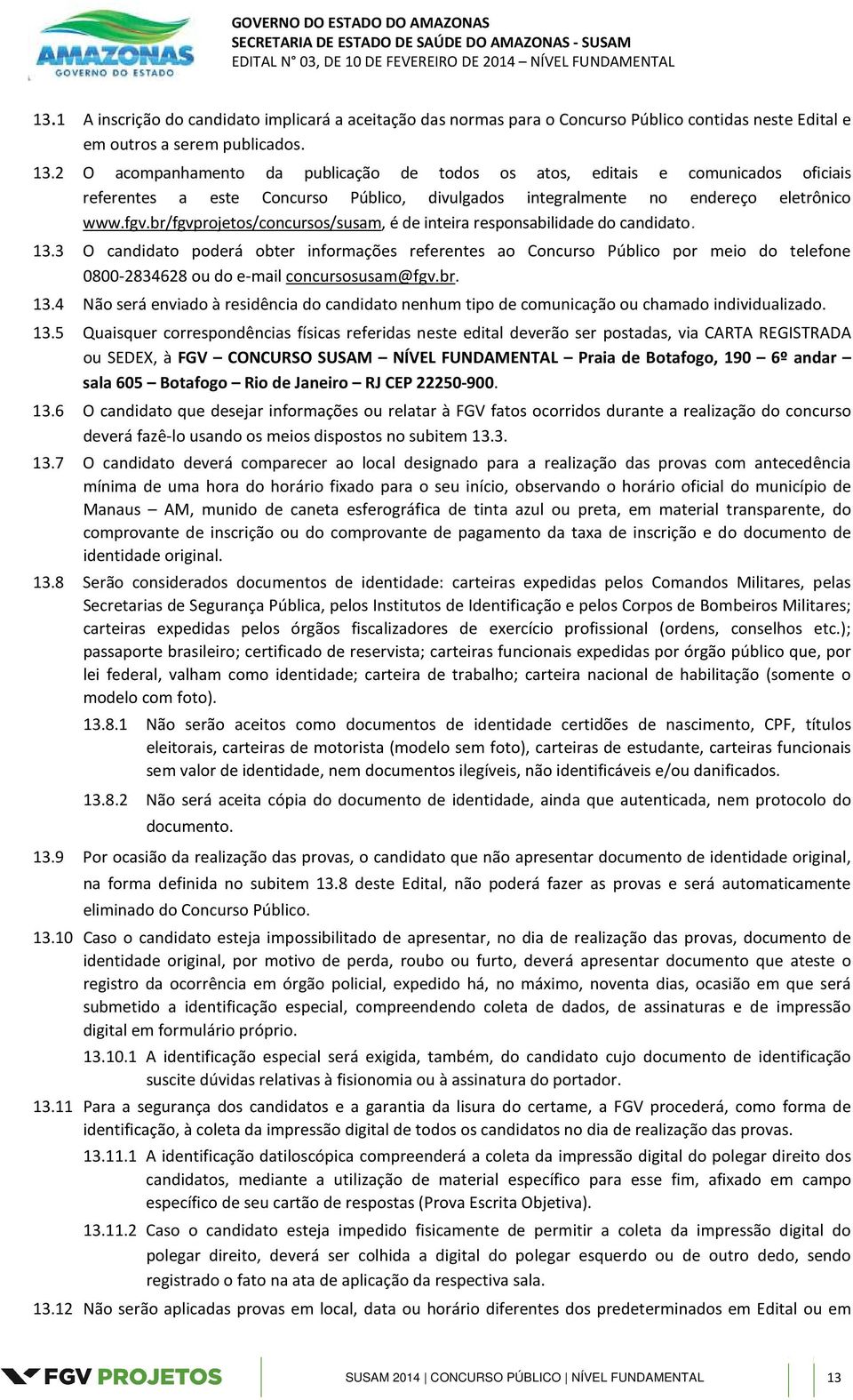 br/fgvprojetos/concursos/susam, é de inteira responsabilidade do candidato. 13.