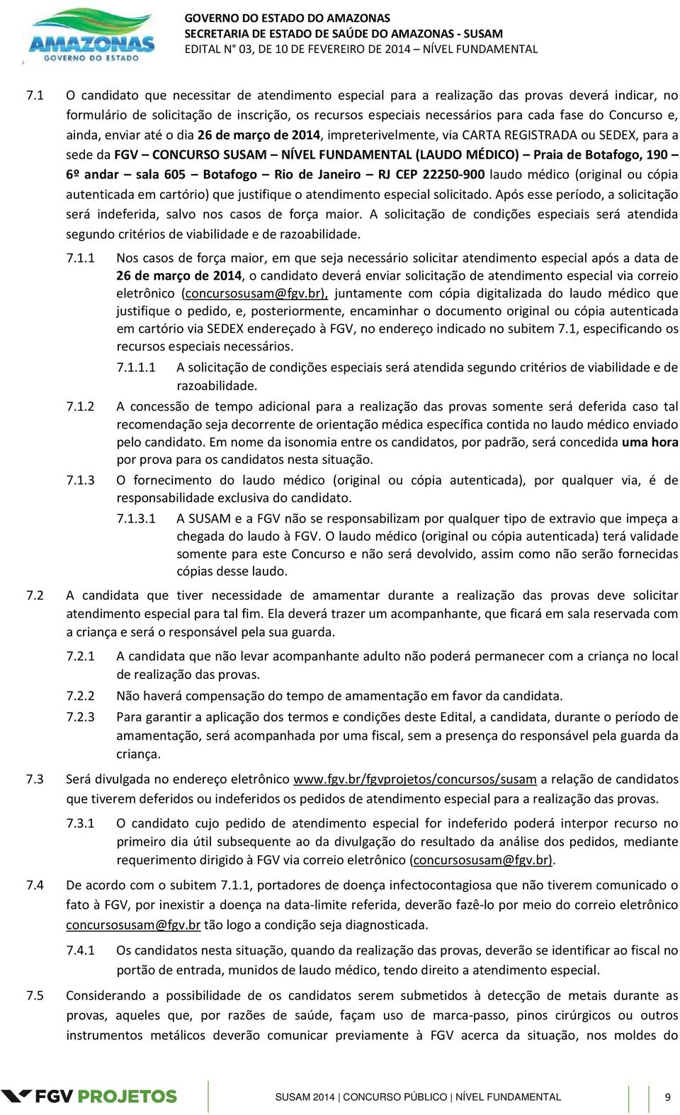 andar sala 605 Botafogo Rio de Janeiro RJ CEP 22250-900 laudo médico (original ou cópia autenticada em cartório) que justifique o atendimento especial solicitado.