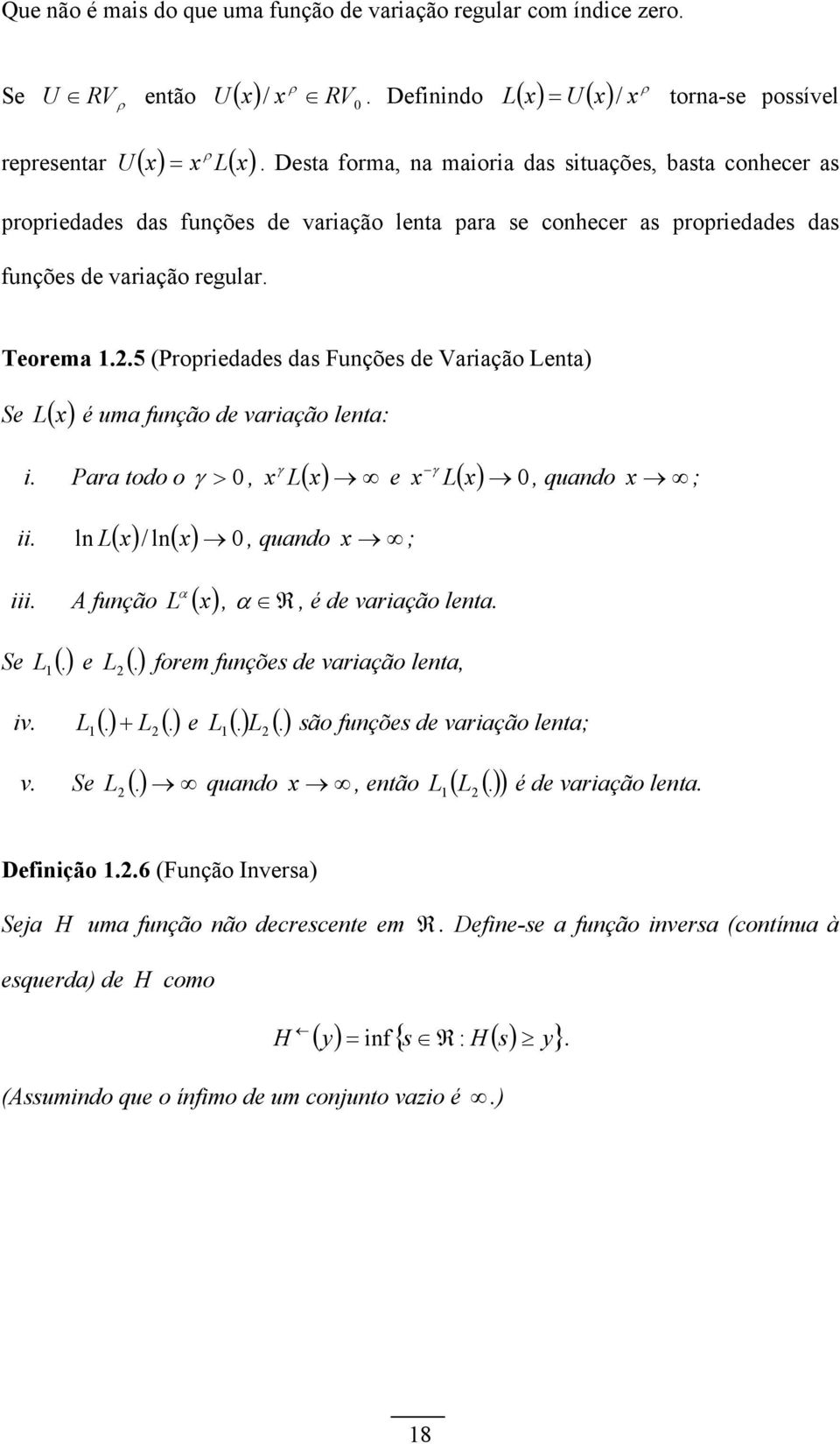 .5 (Propriedades das Fuções de Variação Leta) Se L( x) é uma fução de variação leta: x γ ( ) L( x) i. Para todo o γ >, L x e x γ, quado x ; ii. l L ( x) / l( x), quado x ; iii.