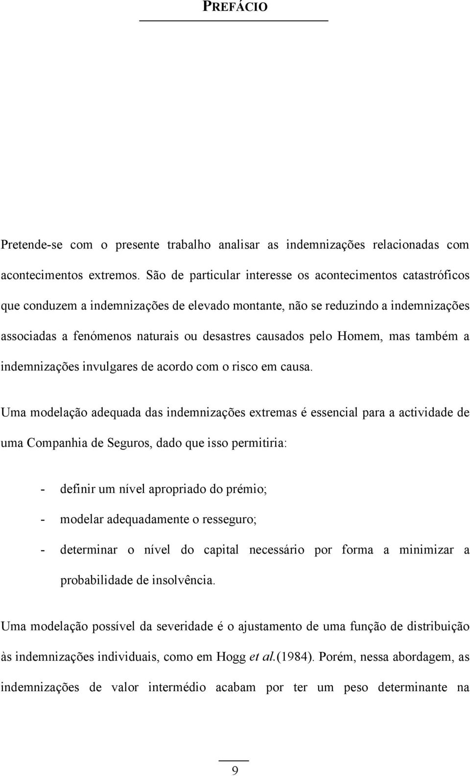 também a idemizações ivulgares de acordo com o risco em causa.