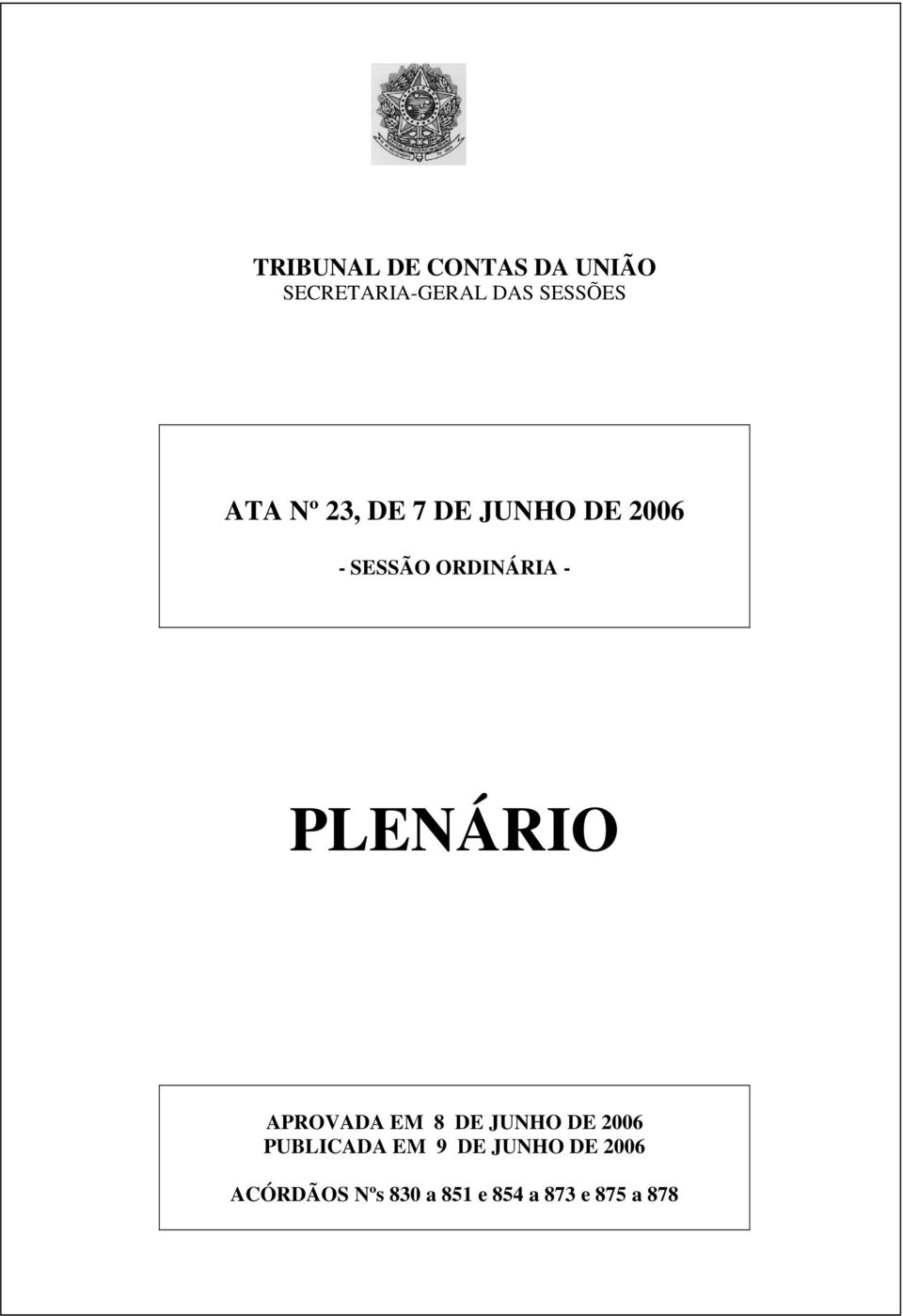 PLENÁRIO APROVADA EM 8 DE JUNHO DE 2006 PUBLICADA EM 9 DE