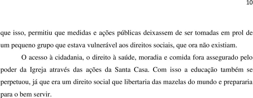 O acesso à cidadania, o direito à saúde, moradia e comida fora assegurado pelo poder da Igreja através das